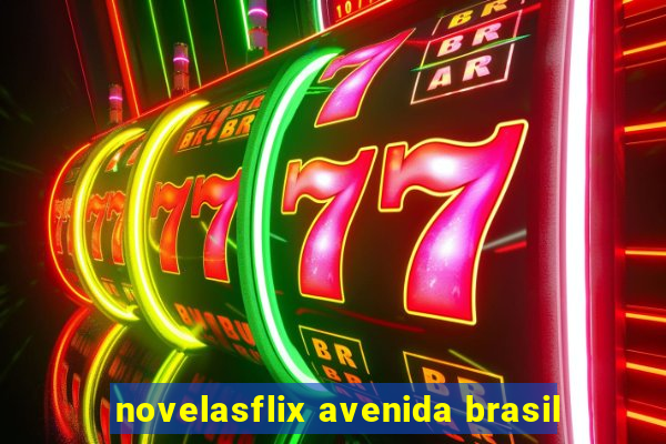 novelasflix avenida brasil